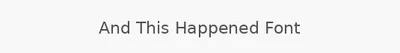 And This Happened Font
