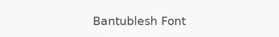 Bantublesh Font