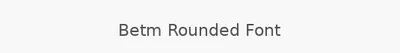 Betm Rounded Font