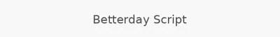 Betterday Script