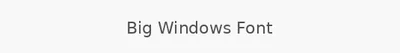 Big Windows Font