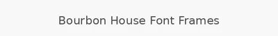 Bourbon House Font Frames