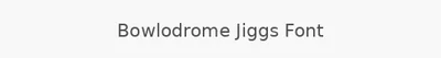 Bowlodrome Jiggs Font