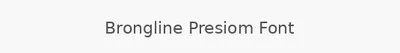 Brongline Presiom Font