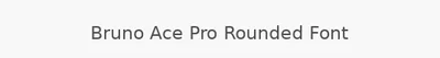 Bruno Ace Pro Rounded Font