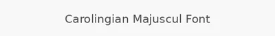 Carolingian Majuscul Font