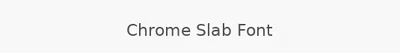 Chrome Slab Font