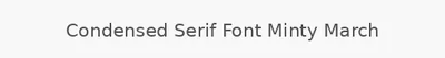Condensed Serif Font Minty March