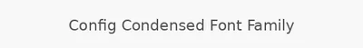 Config Condensed Font Family