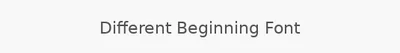 Different Beginning Font