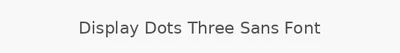 Display Dots Three Sans Font