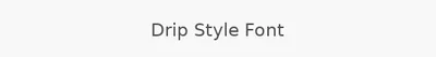 Drip Style Font