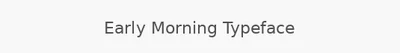 Early Morning Typeface