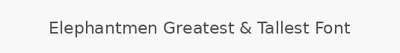 Elephantmen Greatest & Tallest Font