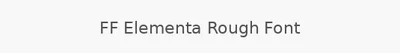 FF Elementa Rough Font