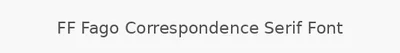 FF Fago Correspondence Serif Font
