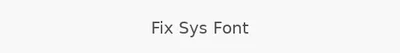 Fix Sys Font