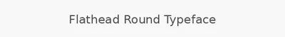 Flathead Round Typeface