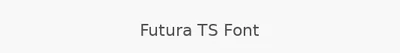 Futura TS Font