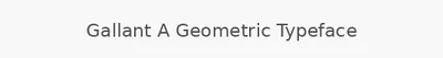 Gallant A Geometric Typeface