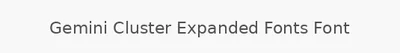 Gemini Cluster Expanded Fonts Font