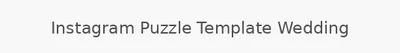 Instagram Puzzle Template Wedding