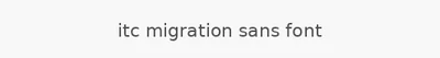 itc migration sans font