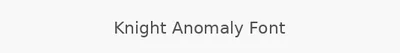 Knight Anomaly Font