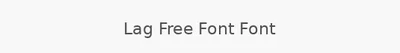Lag Free Font Font