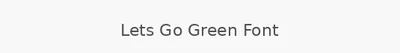 Lets Go Green Font