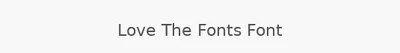Love The Fonts Font