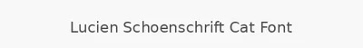 Lucien Schoenschrift Cat Font