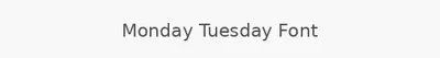 Monday Tuesday Font