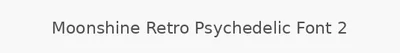 Moonshine Retro Psychedelic Font 2