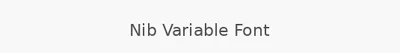 Nib Variable Font