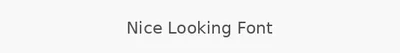 Nice Looking Font