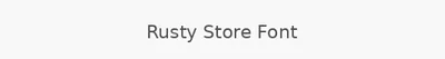 Rusty Store Font