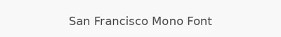 San Francisco Mono Font