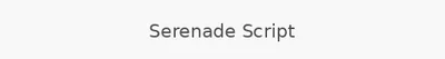 Serenade Script