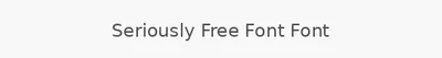 Seriously Free Font Font