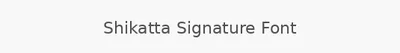 Shikatta Signature Font