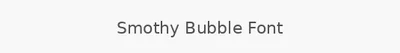 Smothy Bubble Font