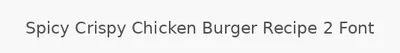 Spicy Crispy Chicken Burger Recipe 2 Font
