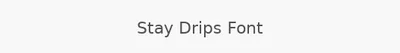 Stay Drips Font