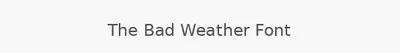 The Bad Weather Font