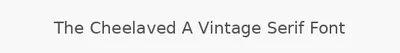 The Cheelaved A Vintage Serif Font