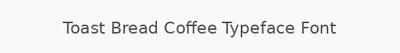 Toast Bread Coffee Typeface Font