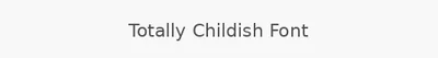 Totally Childish Font