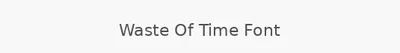 Waste Of Time Font