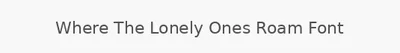 Where The Lonely Ones Roam Font